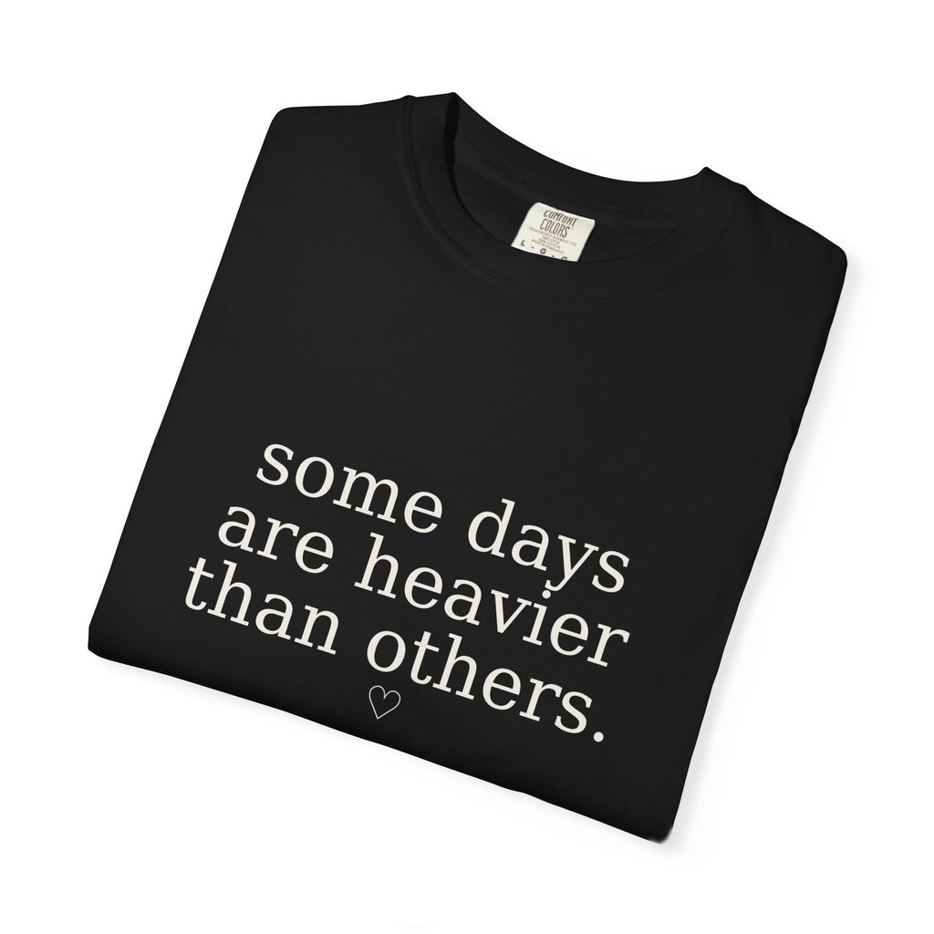 Some Days Are Heavier Than Others™ Comfort Colors® Tee