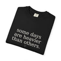 Some Days Are Heavier Than Others™ Comfort Colors® Tee