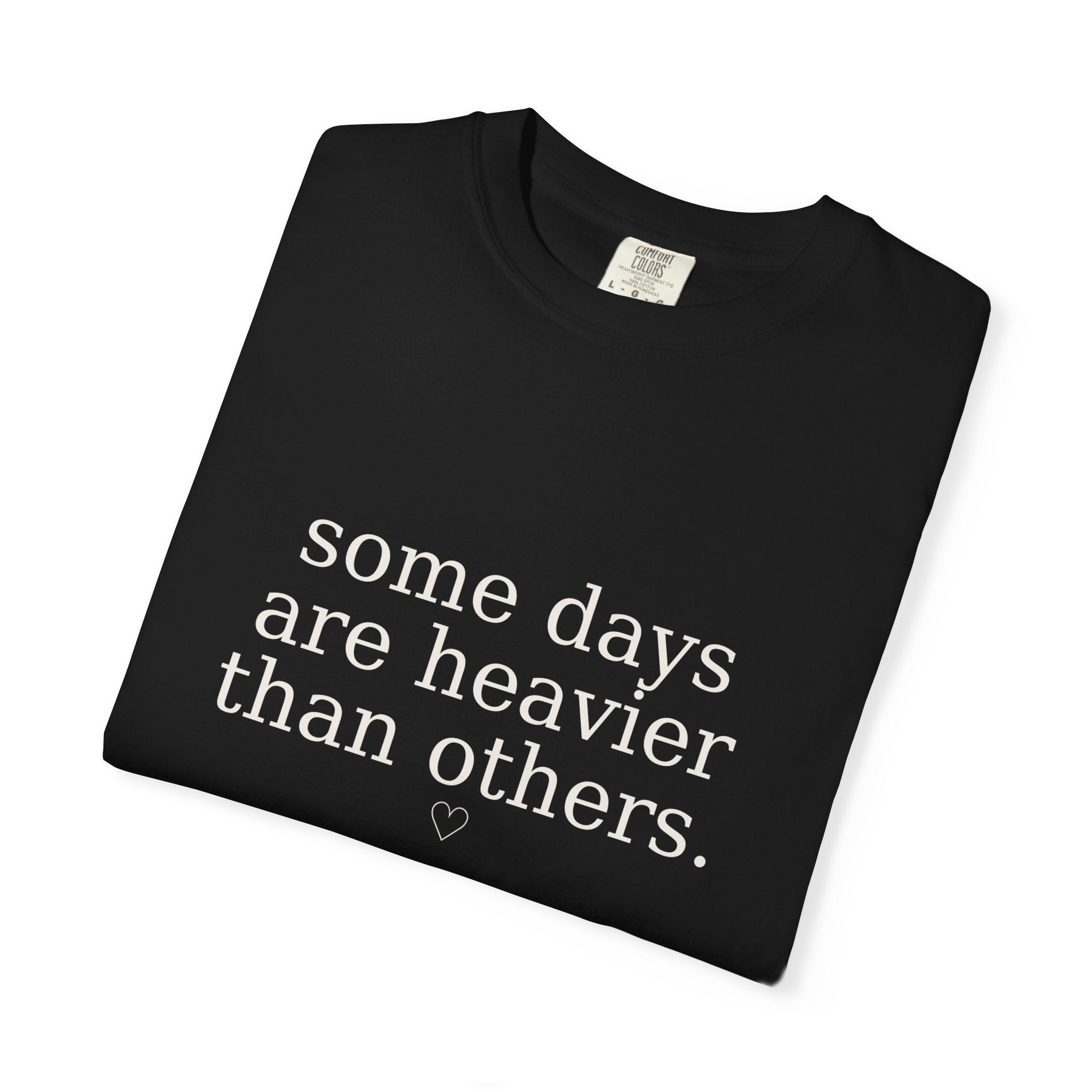 Some Days Are Heavier Than Others™ Comfort Colors® Tee