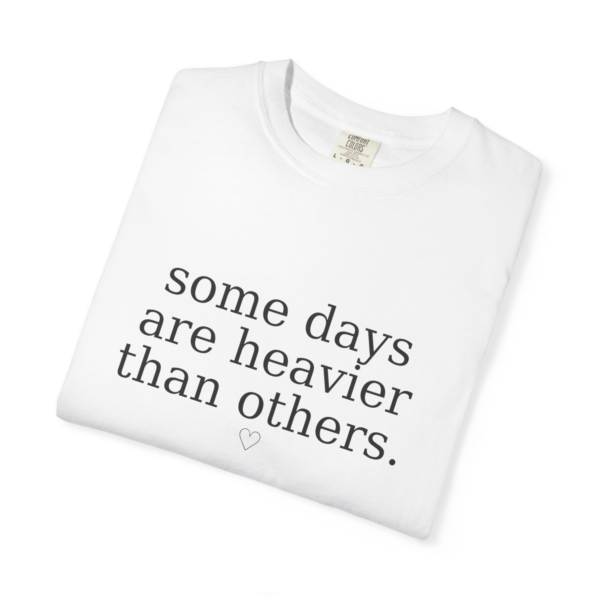 Some Days Are Heavier Than Others™ Comfort Colors® Tee