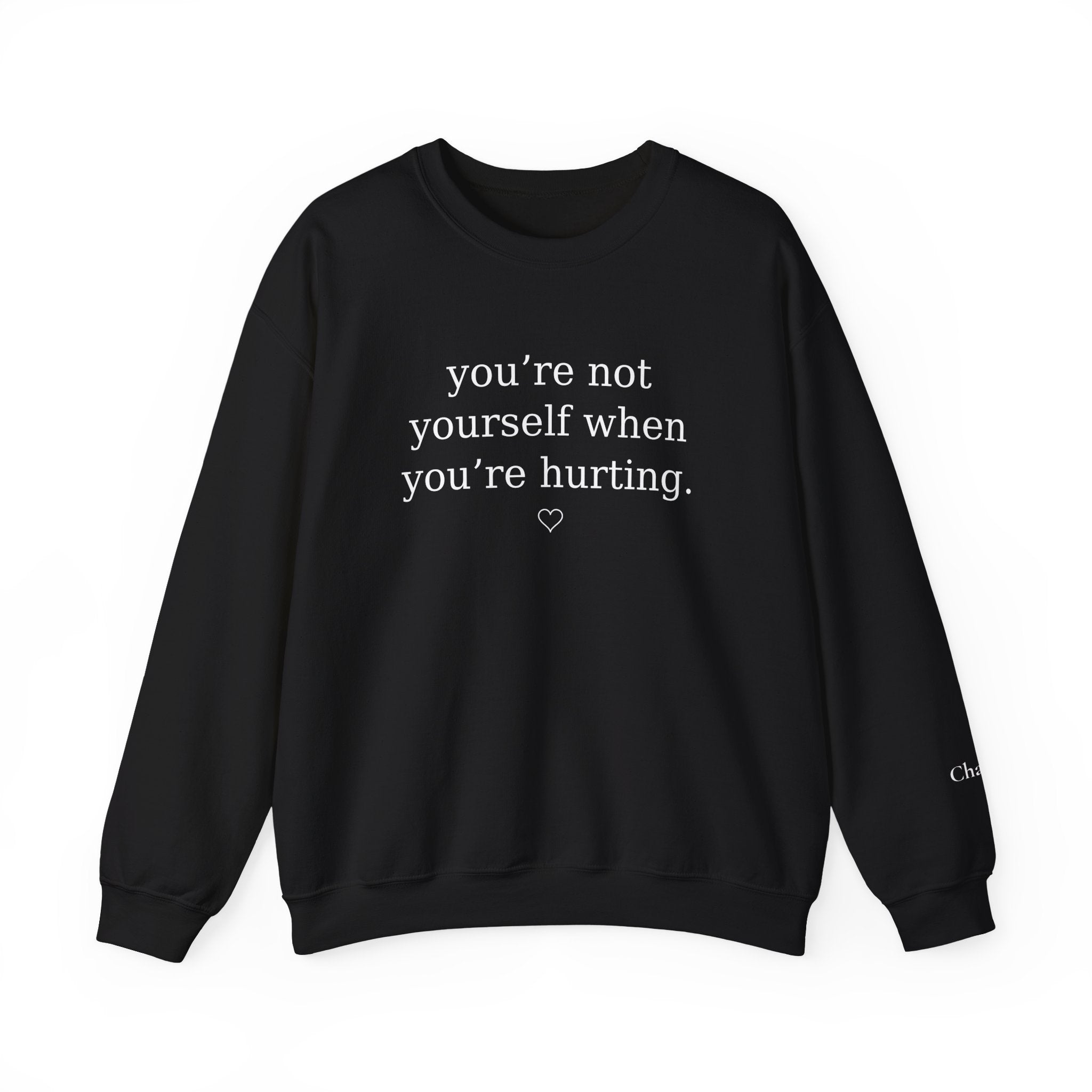 You’re Not Yourself When You’re Hurting™ Personalized Crewneck