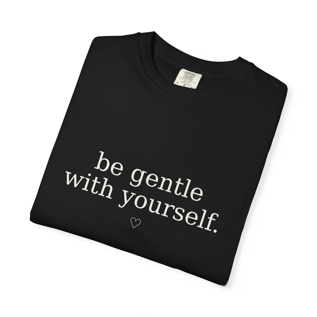 Be Gentle With Yourself™ Comfort Colors® Tee