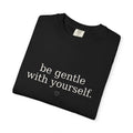 Be Gentle With Yourself™ Comfort Colors® Tee