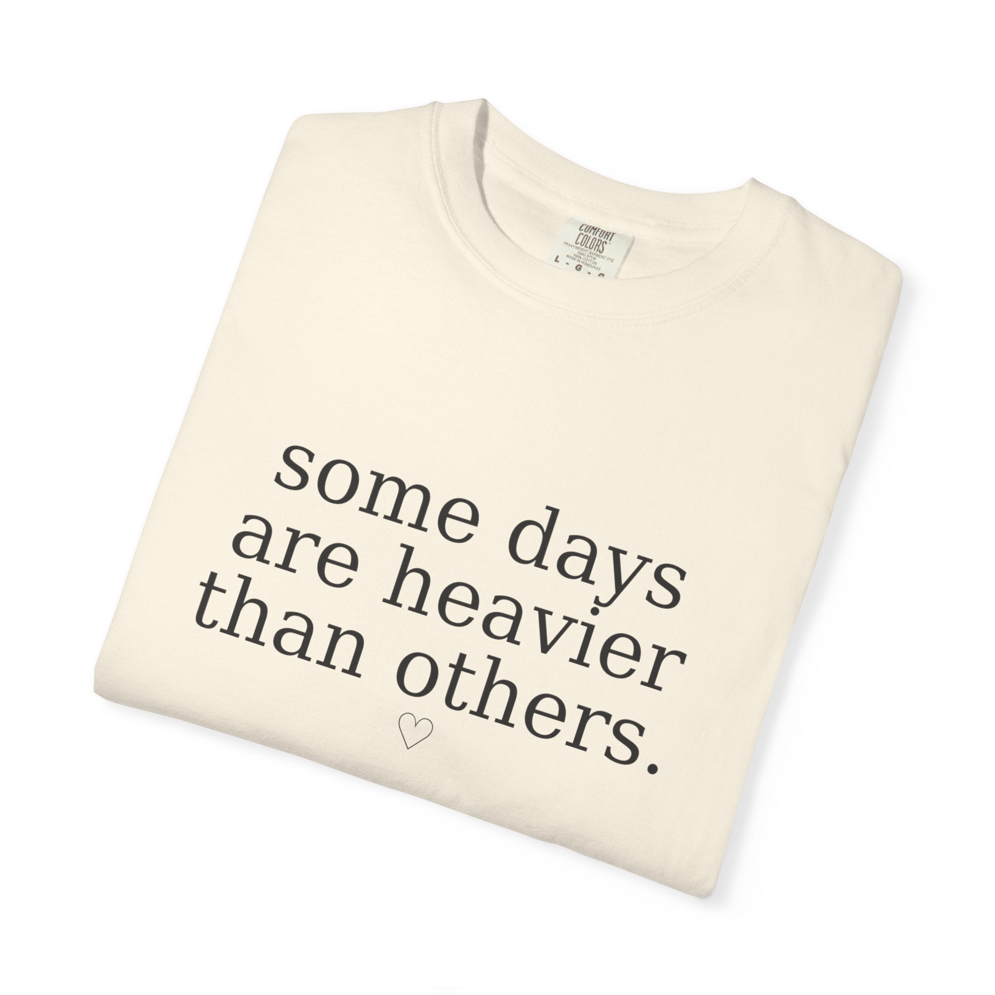 Some Days Are Heavier Than Others™ Comfort Colors® Tee