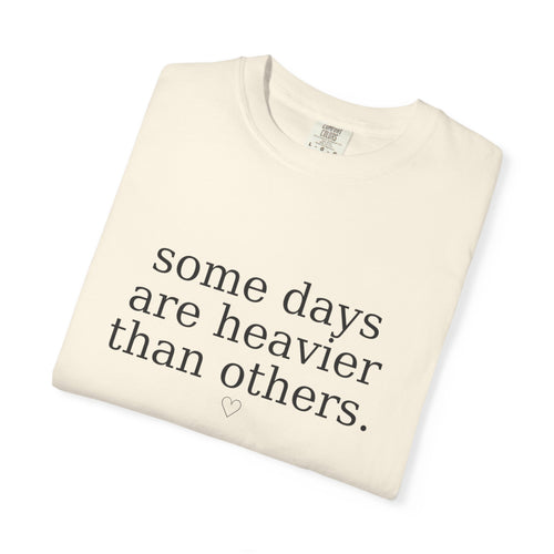 Some Days Are Heavier Than Others™ Comfort Colors® Tee