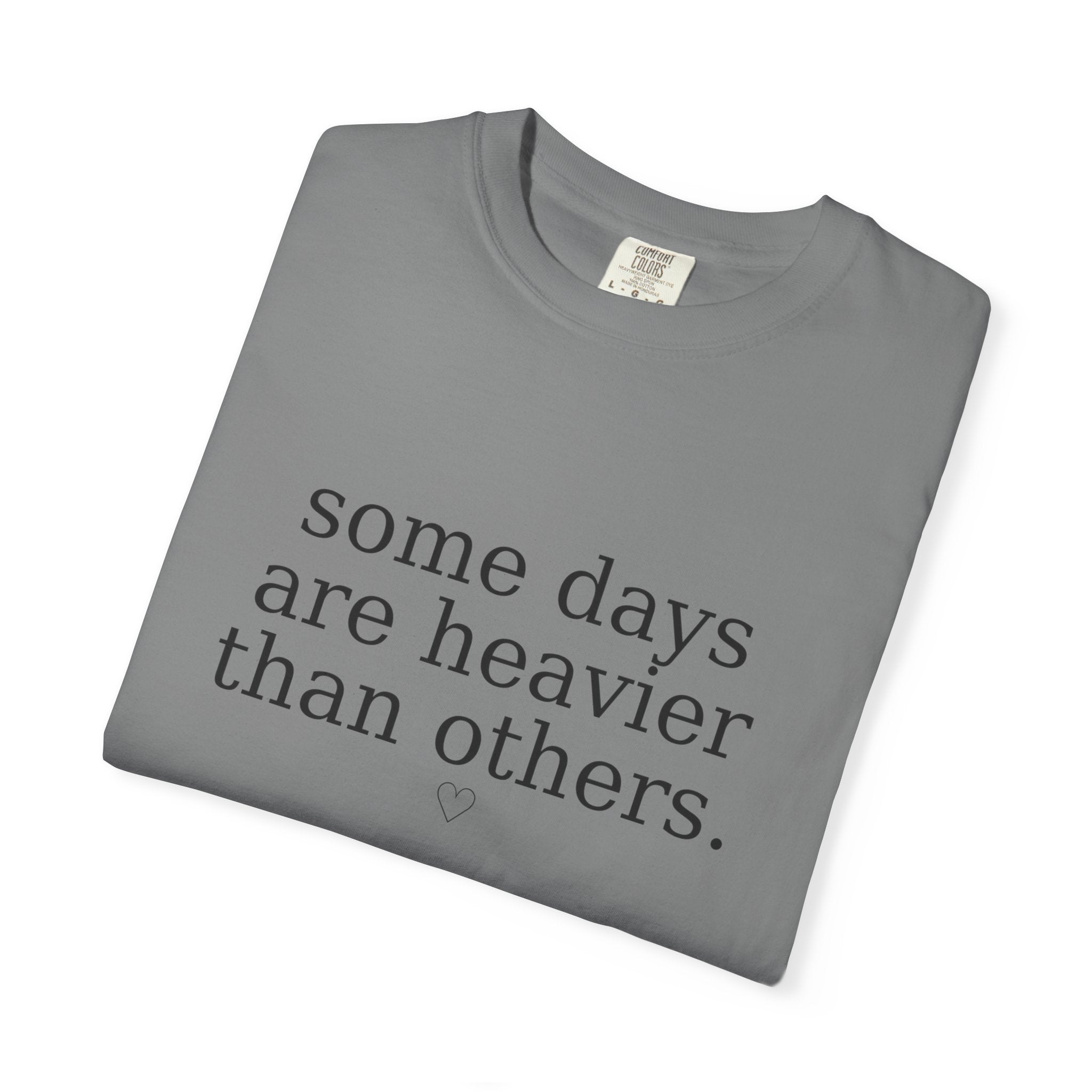 Some Days Are Heavier Than Others™ Comfort Colors® Tee