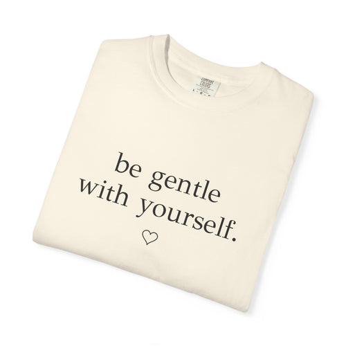 Be Gentle With Yourself™ Comfort Colors® Tee