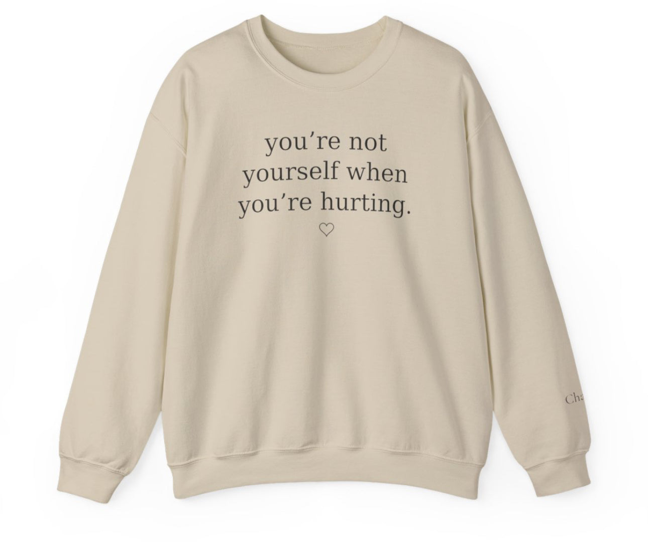 You’re Not Yourself When You’re Hurting™ Personalized Crewneck